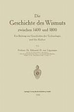Die geschichte des wismuts zwischen 1400 und 1800 ein beitrag zur geschichte der technologie und der kultur,