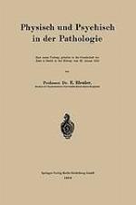 Physisch und Psychisch in der Pathologie : Nach einem Vortrag, gehalten in der Gesellschaft der Ärzte in Zürich in der Sitzung vom 30. Januar 1915