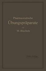 Pharmazeutische Übungspräparate Anleitung zur Darstellung, Erkennung, Prüfung und stöchiometrischen Berechnung von offizinellen chemisch-pharmazeutischen Präparaten.