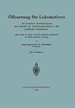 Ölfeuerung für Lokomotiven mit besonderer Berücksichtigung der Versuche mit Teerölzusatzfeuerung bei den preußischen Staatsbahnen : Nach einem im Verein Deutscher Maschinen-Ingenieure zu Berlin gehaltenen Vortrage