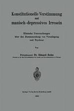 Konstitutionelle Verstimmung und manisch-depressives Irresein : Klinische Untersuchungen über den Zusammenhang von Veranlagung und Psychose