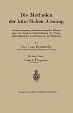 Die Methoden der künstlichen Atmung und ihre anwendugn in historisch-kritischer Beleuchtung mit besonderer Berücksichtigung der Wiederbelebungsmethoden von Ertrunkenen und Erstickten ...