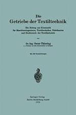 Die Getriebe der Textiltechnik : Ein Beitrag zur Kinematik für Maschineningenieure, Textiltechniker, Fabrikanten und Studierende der Textilindustrie