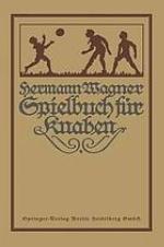 <div class=vernacular lang="ger">Hermann Wagners Illustriertes Spielbuch für Knaben : Eine Sammlung von Bewegungsspielen und Körperübungen, рћӱsikalischen und chemischen Kunststücken, unterhaltenden Handfertigkeiten, Denkspielen und Geistesübungen /</div>
