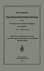 Die Preussische Apothekenbetriebsordnung und die Anweisung für die amtliche Besichtigung der Apotheken. Vom 18. Februar 1902.