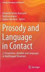 Prosody and language in contact : L2 acquisition, attrition and languages in multilingual situations