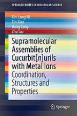 Supramolecular Assemblies of Cucurbit[n]urils with Metal Ions : Coordination, Structures and Properties