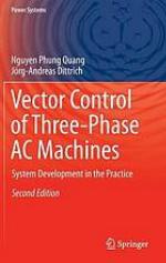 Vector Control of Three-Phase AC Machines : System Development in the Practice