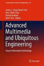Advanced multimedia and ubiquitous engineering : future information technology