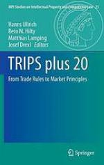TRIPS plus 20 : from trade rules to market principles