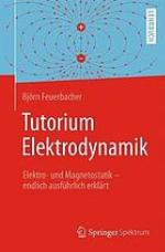 Tutorium Elektrodynamik : Elektro- und Magnetostatik - endlich ausführlich erklärt