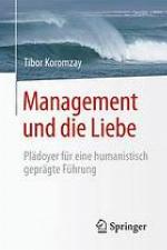 Management und die Liebe Plädoyer für eine humanistisch geprägte Führung