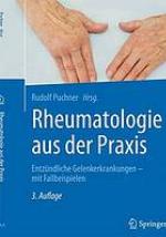 Rheumatologie aus der Praxis entzündliche Gelenkerkrankungen - mit Fallbeispielen : mit 31 Abbildungen und 18 Tabellen
