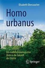 Homo urbanus: Ein evolutionsbiologischer Blick in die Zukunft der Städte.
