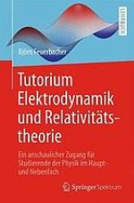 Tutorium Elektrodynamik und Relativitätstheorie : Ein anschaulicher Zugang für Studierende der Physik im Haupt- und Nebenfach