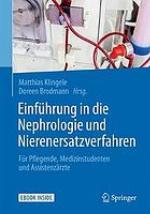 Einführung in die Nephrologie und Nierenersatzverfahren : Für Pflegende, Medizinstudenten und Assistenzärzte