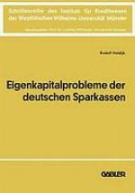 Die Eigenkapitalprobleme der Deutschen Sparkassen : Kriterien und Realisationsmöglichkeiten einer angemessenen Eigenkapitalausstattung