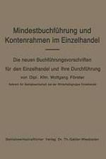 Mindestbuchführung und Kontenrahmen im Einzelhandel Die neuen Buchführungsvorschriften f. d. Einzelhandel u. ihre Durchführg