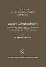 Planung in Saisonunternehmungen : Zeitliche Abstimmung zwischen Fertigungs- und Absatzvolumen bei saisonalen Absatzschwankungen