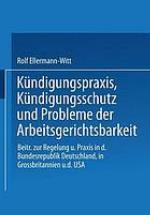 Kündigungspraxis, Kündigungsschutz und Probleme der Arbeitsgerichtsbarkeit : Beiträge zur Regelung und Praxis in der Bundesrepublik Deutschland, in Großbritannien und den USA