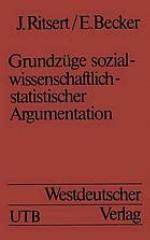 Grundzüge sozialwissenschaftlich-statistischer Argumentation Eine Einführung in statistische Methoden
