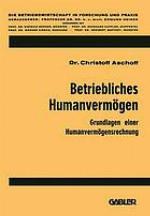 Betriebliches Humanvermögen : Grundlagen einer Humanvermögensrechnung