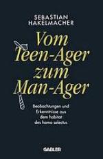 Vom Teen-Ager zum Man-Ager : Beobachtungen und Erkenntnisse aus dem habitat des homo selectus