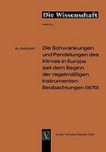 Die Schwankungen und Pendelungen des Klimas in Europa seit dem Beginn der regelmässigen Instrumenten-Beobachtungen. [1670.]