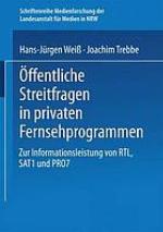 Öffentliche Streitfragen in privaten Fernsehprogrammen : Zur Informationsleistung von RTL, SAT1 und PRO7