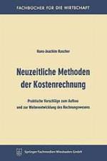 Neuzeitliche Methoden der Kostenrechnung Prakt. Vorschläge z. Aufbau u.z. Weiterentwicklung d. Rechnungswesens