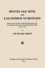 Minister Graf Brühl und Karl Heinrich von Heinecken : Bbiefe und Akten, Charakteristiken und Darstellungen zur Sächsischen Geschichte (1733-1763)