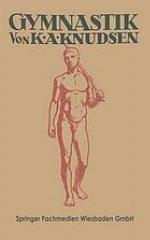 Gymnastik : Ein Kanon der Körperschule und angewandten Muskellehre: für Lehrer und Lehrerinnen, Turnwarte, Sportärzte und Studenten der Leibesübung