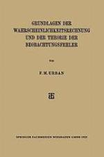 Grundlagen der Wahrscheinlichkeitsrechnung und der Theorie der Beobachtungsfehler.