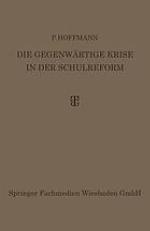 Die Gegenwärtige Krise in der Schulreform : Ihre Überwindung durch die Synthese von Erlebnis- und Arbeitsunterricht