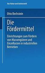 Die Fr̲dermittel : Einrichtungen zum Fr̲dern von Massengütern und Einzellasten in industriellen Betrieben