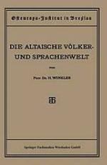 Quellen und Studien : Sechste Abteilung: Sprachwissenschaft, I. Heft: Die Altaische Völker- und Sprachenwelt