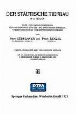 Der Städtische Tiefbau : In 3 Teilen Hilfs- und Nachschlagebuch für das Entwerfen und den bau Städtischer Strassen-, Wasserversorgungs- und Entwässerungsanlagen