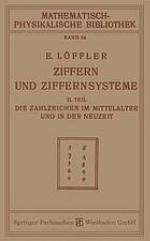 Ziffern und Ziffernsysteme : II. Teil die Zahlzeichen im Mittelalter und in der Neuzeit