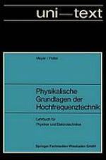 Physikalische Grundlagen der Hochfrequenztechnik : Eine Darstellung mit zahlreichen Versuchsbeschreibungen, Lehrbuch für Physiker und Elektrotechniker