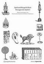 Passagen des Spiels 1. Spiel und Bürgerlichkeit / [mit Beitr. von: Dorothea Alkema ...]