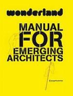 Wonderland : manual for emerging architects