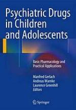 Psychiatric drugs in children and adolescents : basic pharmacology and practical applications