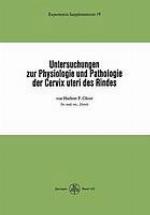 Untersuchungen zur Physiologie und Pathologie der Cervix uteri des Rindes, von Herbert F. Gloor.