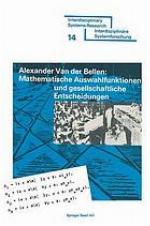 Mathematische Auswahlfunktionen und gesellschaftliche Entscheidungen Rationalität, Pfad-Unabhängigkeit u. andere Kriterien d. axiomat. Präferenztheorie