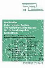 Kybernetische Analyse ökonomischer Makromodelle für die Bundesrepublik Deutschland : Parameterschätzung, Stabilitätsverhalten und Prognose eines ökonomischen Computermodells