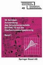Anwendung des Simulationsmodells BAYMO 70 auf die Stadtentwicklungsplanung : Band 1: Flächennutzung, Infrastruktur, Gemeindehaushalt