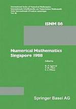 Numerical mathematics, Singapore 1988 : proceedings of the Internat. Conference on Numerical Mathematics held at the National Univ. of Singapore, May 31 - June 4, 1988.