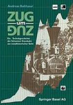 Zug um Zug eine Technikgeschichte der Schweizer Eisenbahn aus sozialhistorischer Sicht