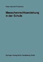 Menschenrechtserziehung in der Schule : ein kognitionspsychologisch orientiertes Konzept für den Politikunterricht : mit Unterrichtsvorschlägen und Anregungen für menschenrechtskonformes Handeln : eine Veröffentlichung des FEoLL Paderborn