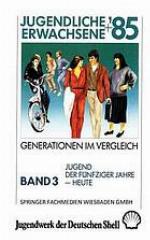 Jugendliche und Erwachsene '85 : Generationen im Vergleich : Studie im Auftrag des Jugendwerks der Deutschen Shell, durchgeführt von Psydata, Institut für Marktanalysen, Sozial- und Mediaforschung GmbH / 3 Jugend der fünfziger Jahre - heute.